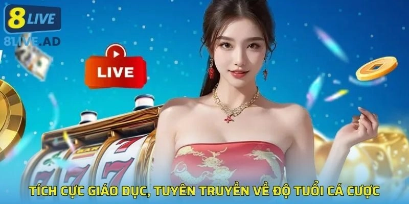 Tích cực giáo dục, tuyên truyền về độ tuổi cá cược Tích cực giáo dục, tuyên truyền về độ tuổi cá cược